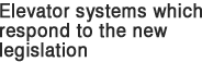 Elevator systems which respond to the new legislation