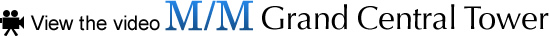View the video M/M Grand Central Tower